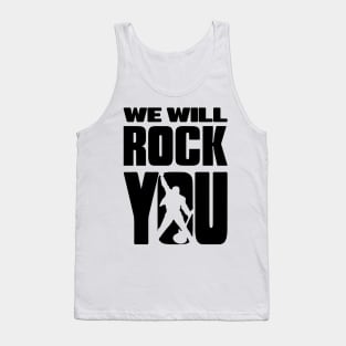 we will rock you Tank Top